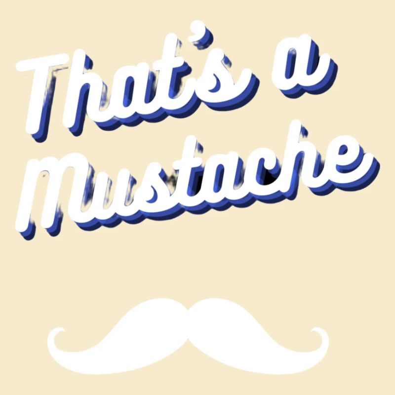 That's A Mustache
