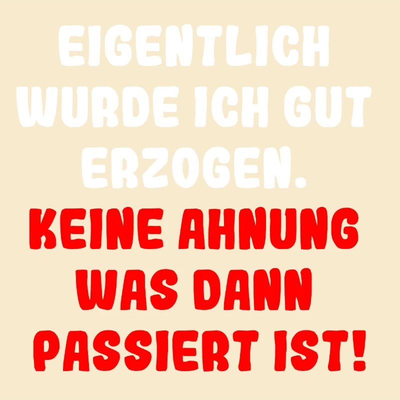 Eigentlich wurde ich gut erzogen