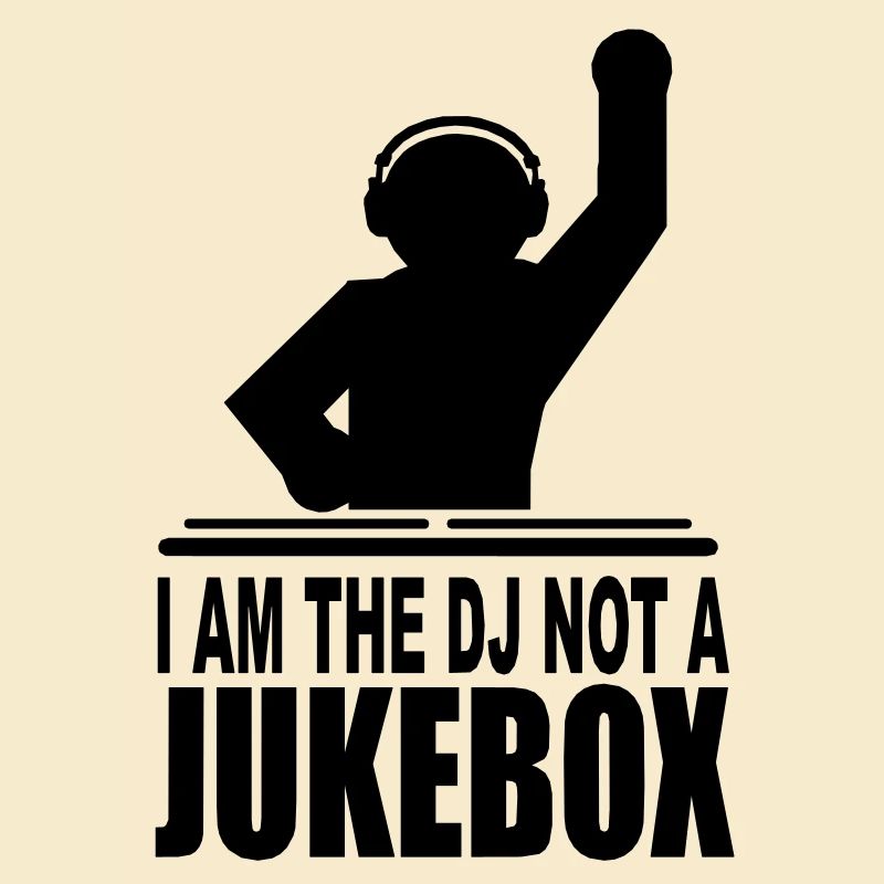 i am the dj not a jukebox