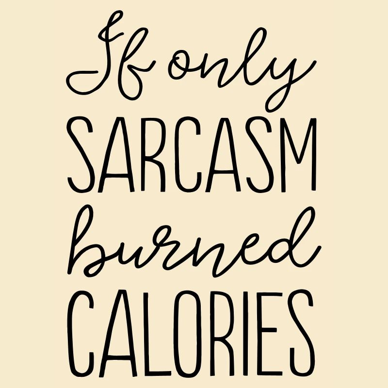 If Only Sarcasm Burned Calories
