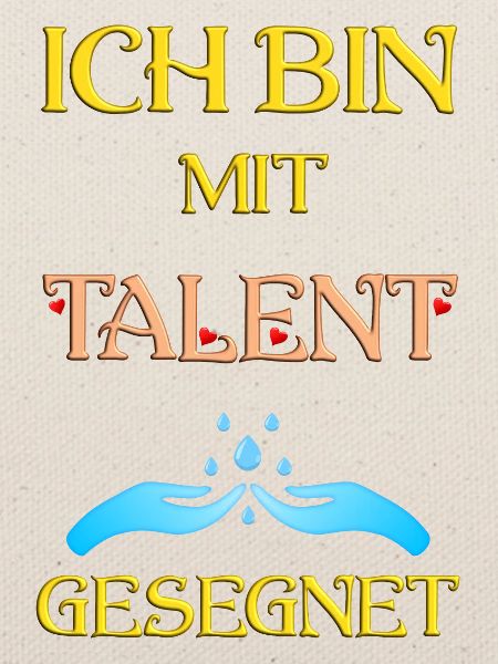 Ich bin mit Talent gesegnet