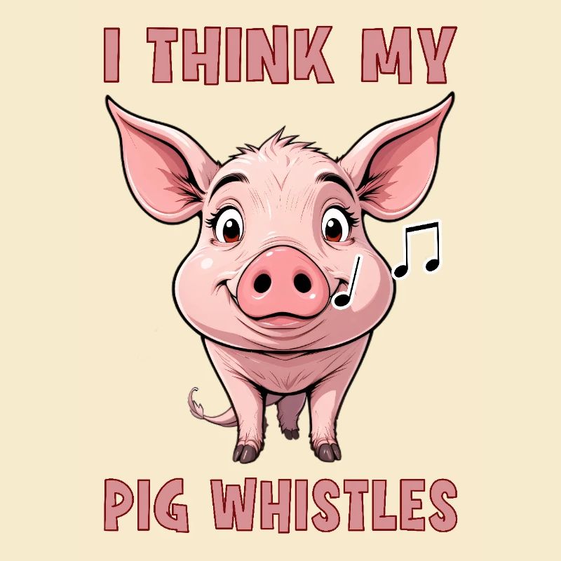 Je pense que mon cochon siffle