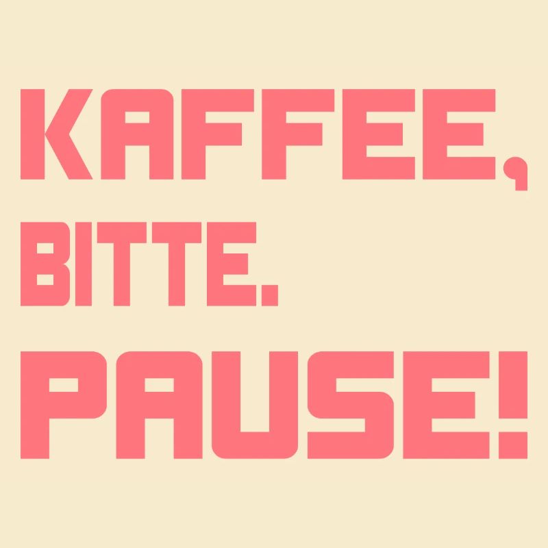 Kaffee, bitte. Pause!