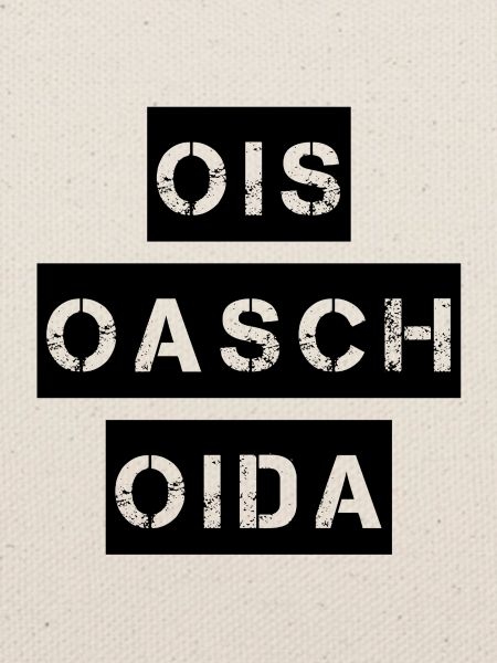 Ois Oasch, Oida.