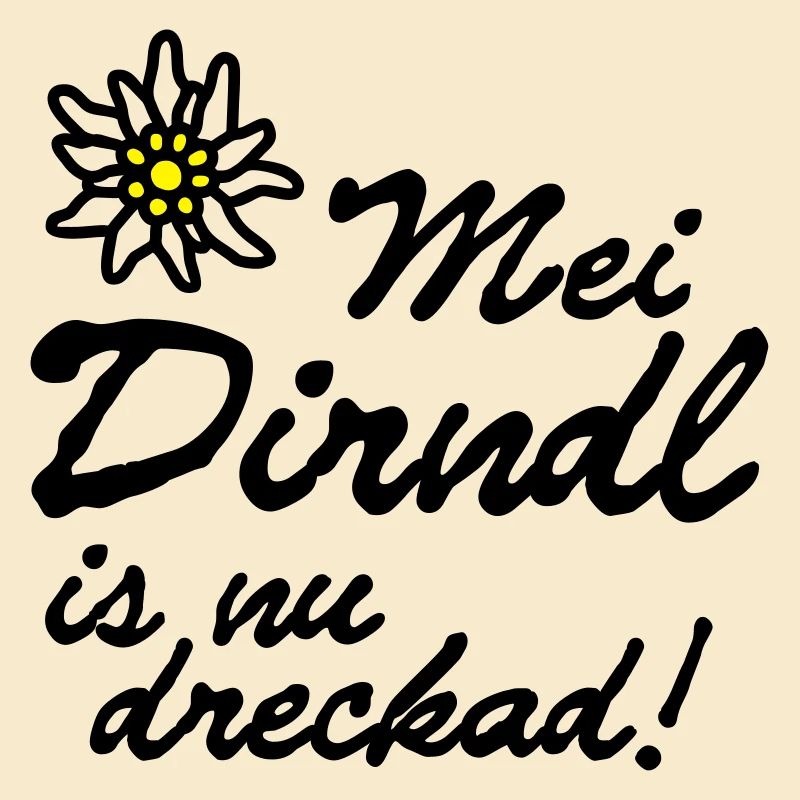 "Mei Dirndl is nu dreckad!" | T-Shirts
