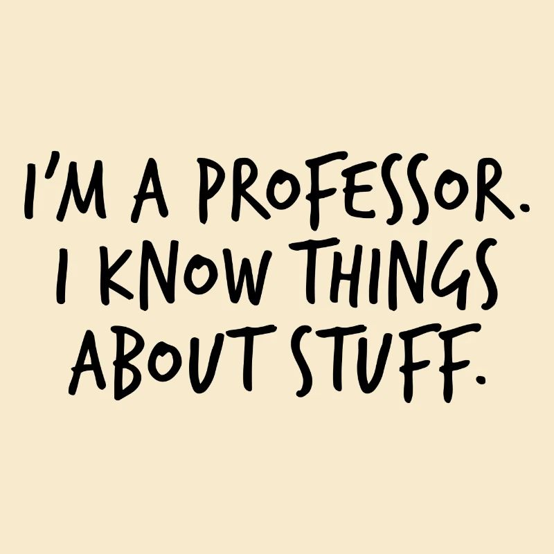 I'm a Professor I know things about Stuff Geschenk