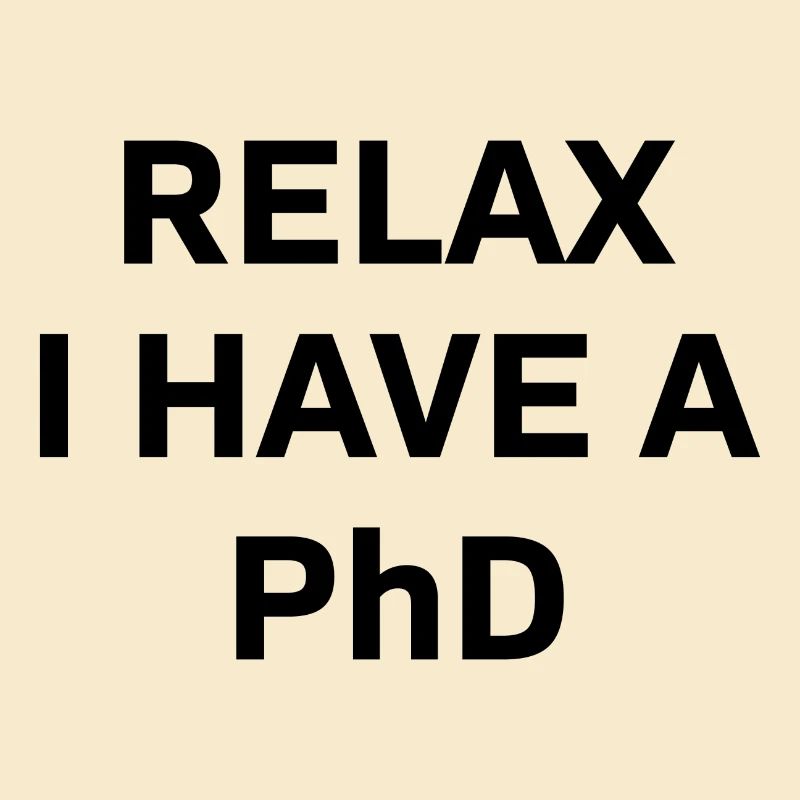 Relax i have a Phd PhD Abschkuss Geschenk