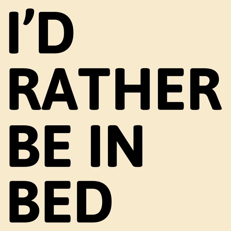 I'd Rather Be In Bed