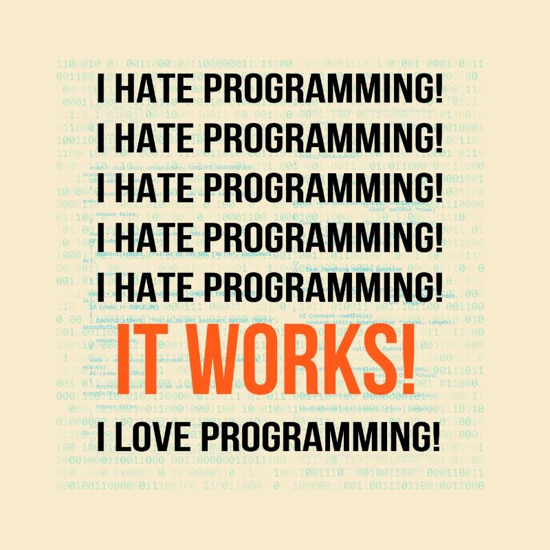 I hate programming It works I love programming