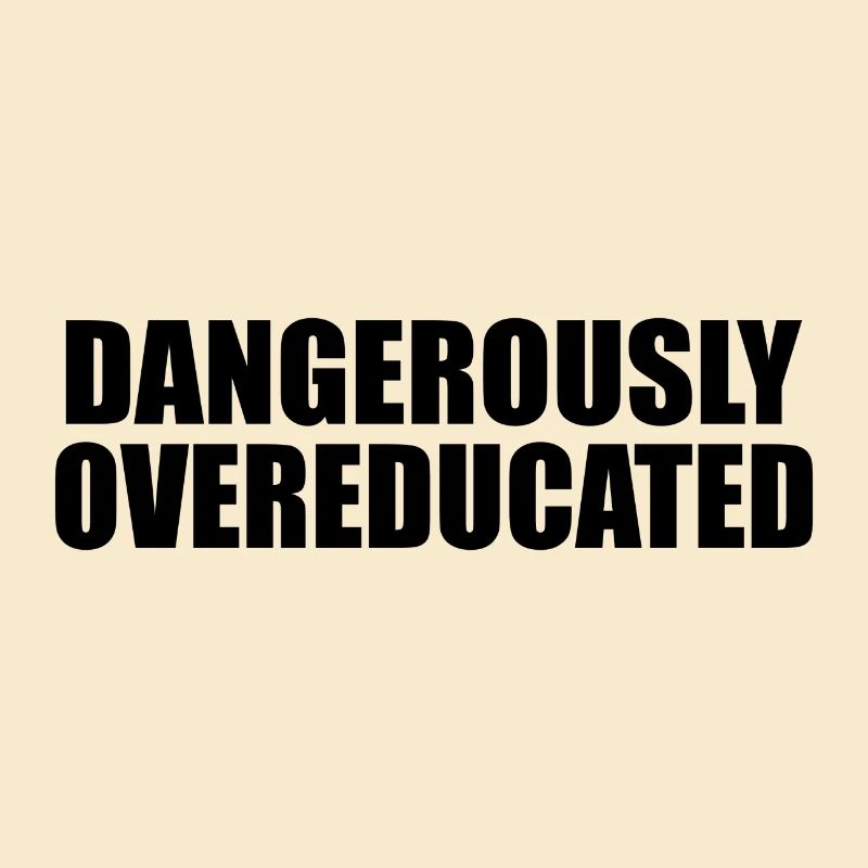 Dangerously overeducated Phd Student Geschenk