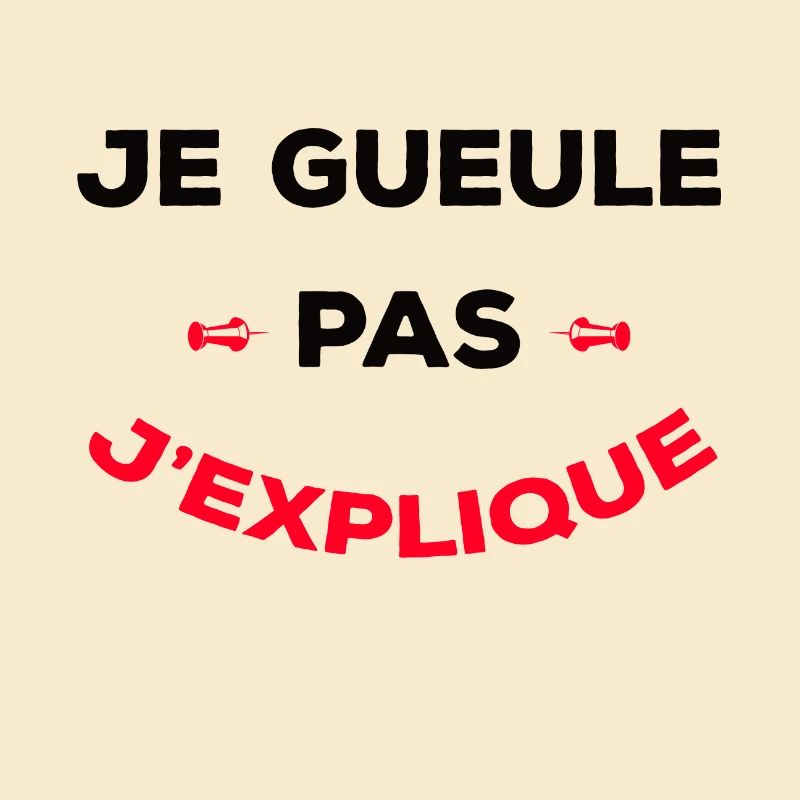 JE GUEULE PAS J'EXPLIQUE