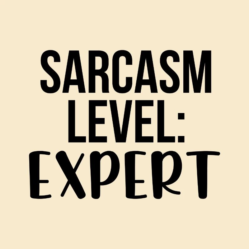 Sarcasm level: Expert