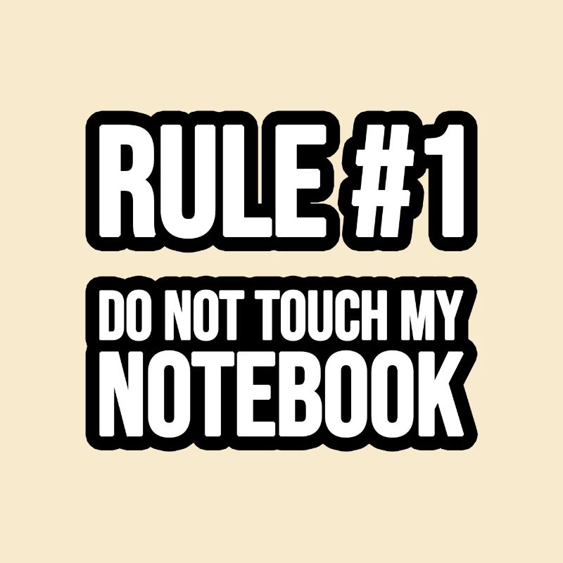 Rule #1 - Do not touch my Notebook