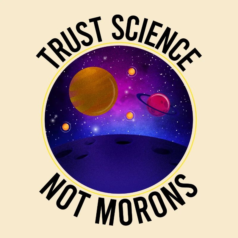 Trust Science Not Morons - Funny Science