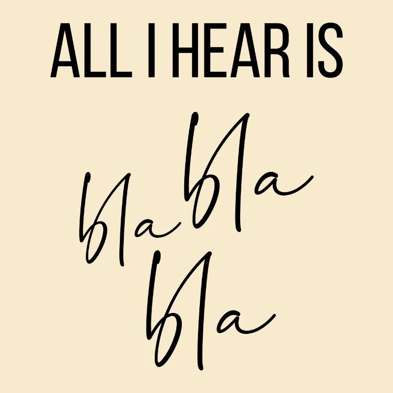 All I hear is bla bla bla