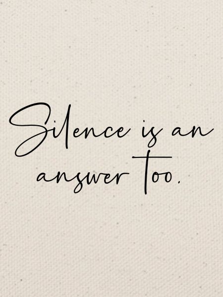 Silence is an answer too