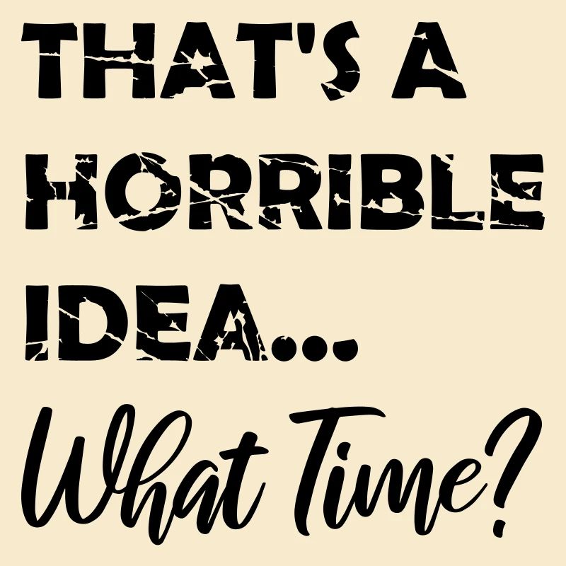 C’est une idée horrible