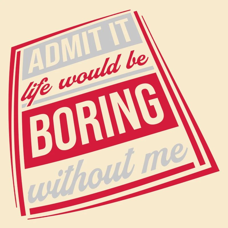 boring life without me