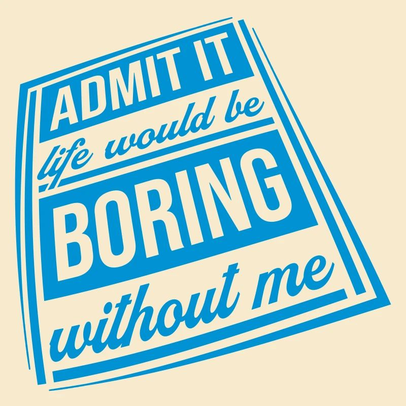 boring life without me