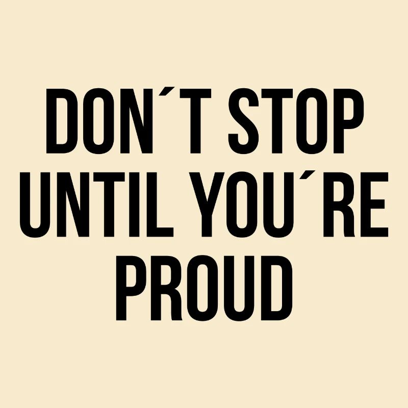 Dont stop until youre proud