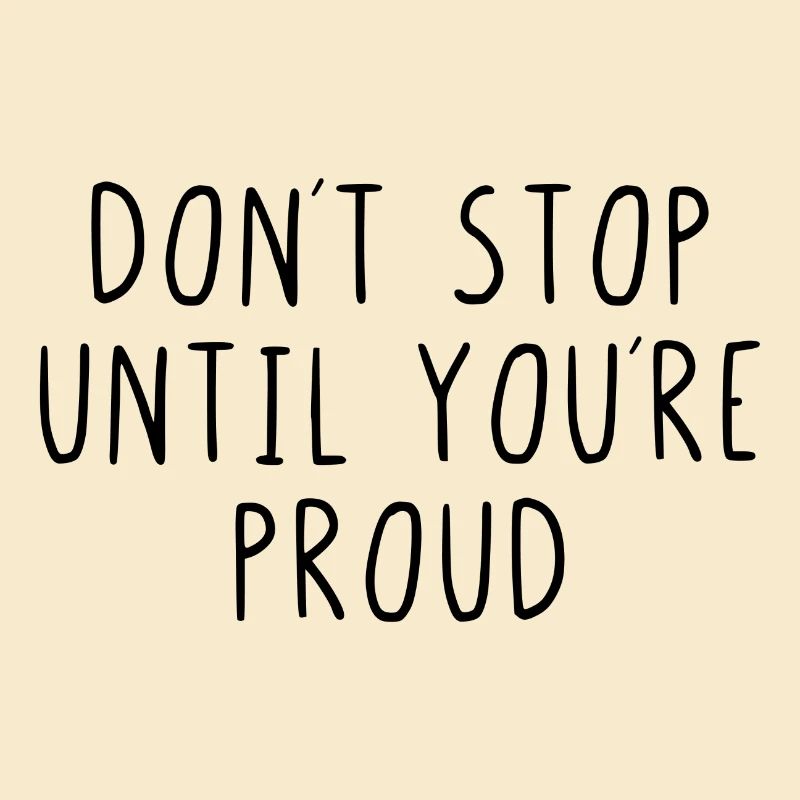 Dont stop until youre proud
