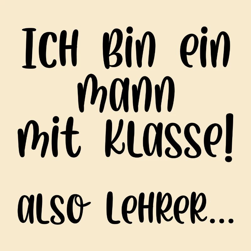Ich bin ein Mann mit Klasse also Lehrer