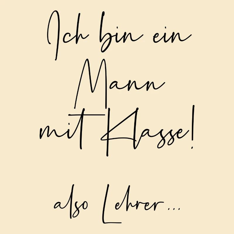Ich bin ein Mann mit Klasse also Lehrer
