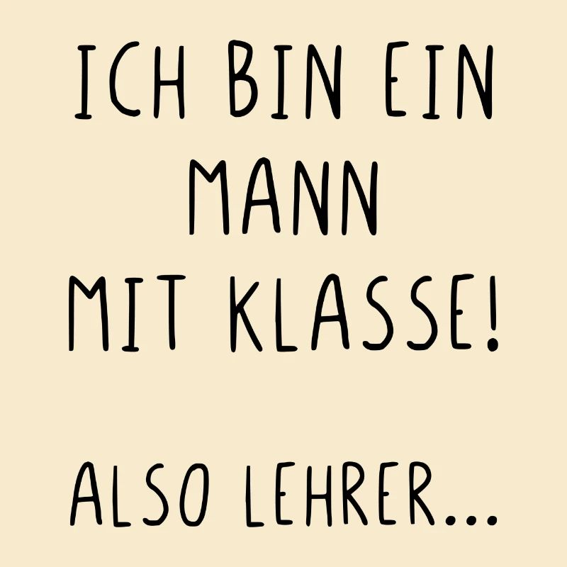 Ich bin ein Mann mit Klasse also Lehrer