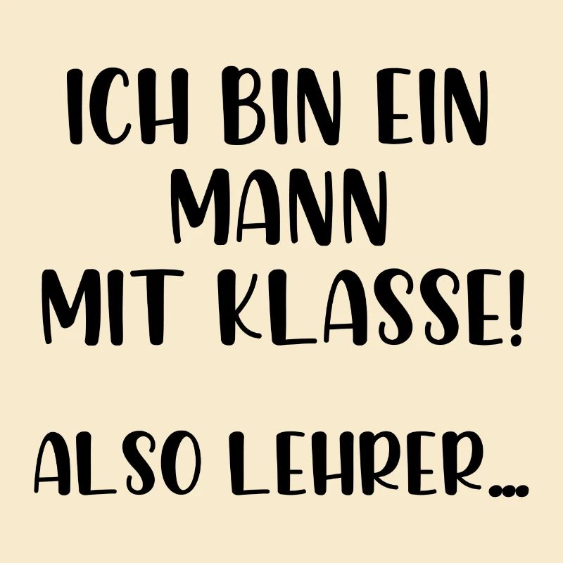 Ich bin ein Mann mit Klasse also Lehrer
