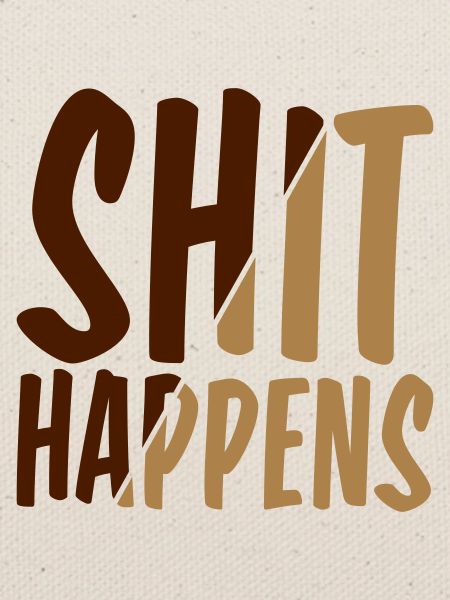 Shit happens Pech gehabt