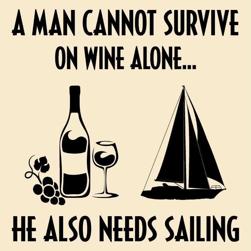 A Man Cannot Survive On Wine Alone He Also Needs S