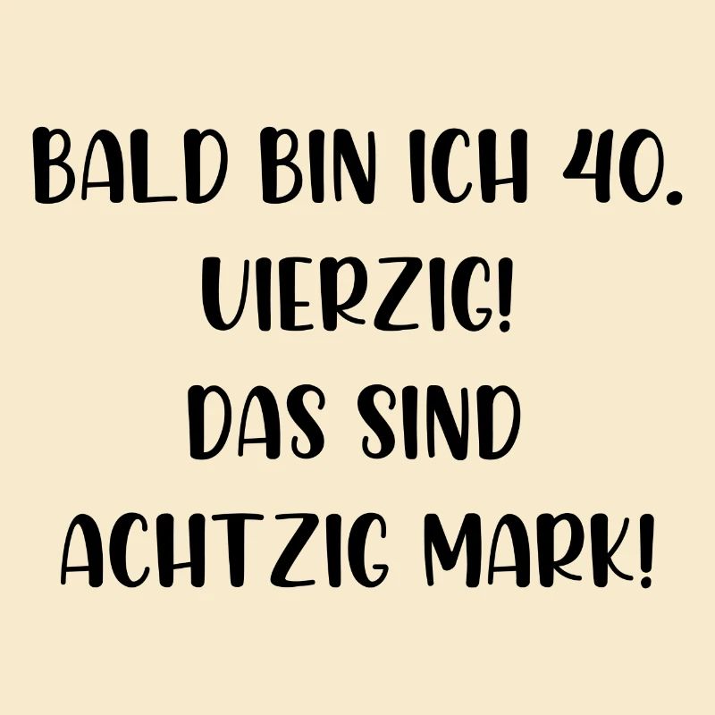 Bald bin ich vierzig das sind achtzig Mark