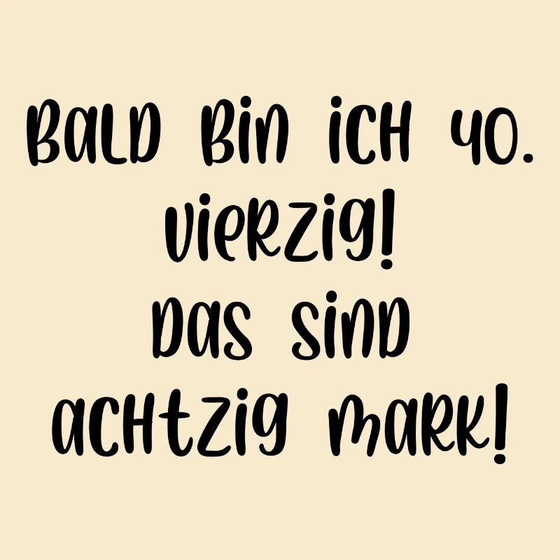 Bald bin ich vierzig das sind achtzig Mark