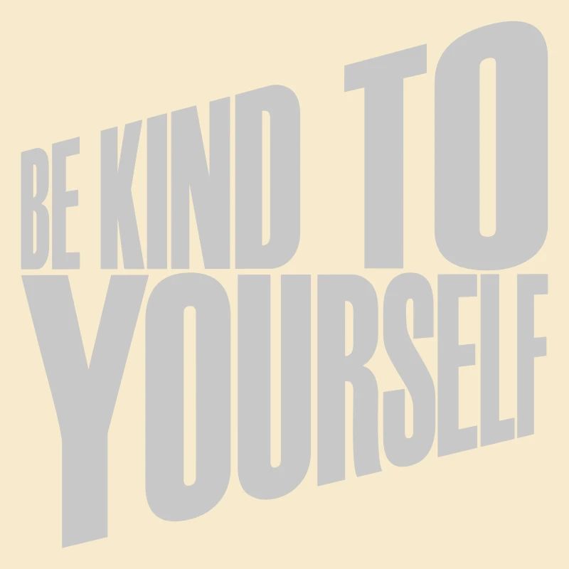 be kind to yourself
