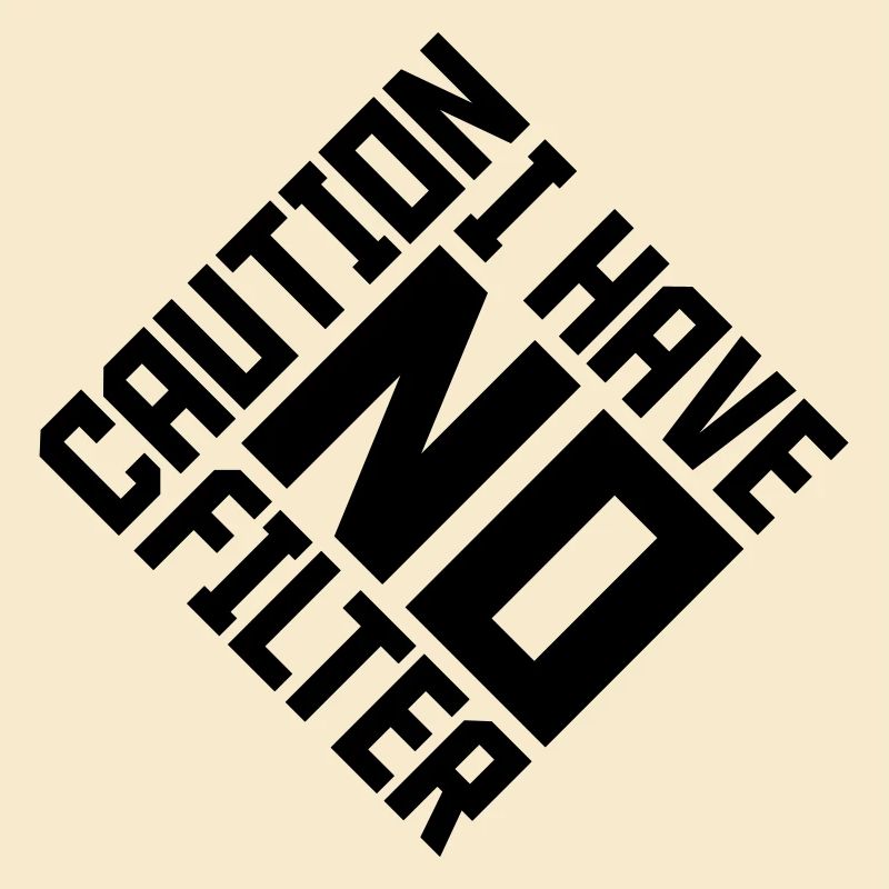 caution no filter quote