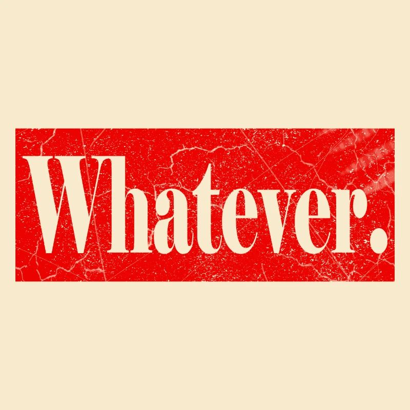 Whatever