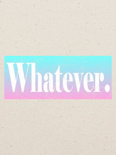 Whatever
