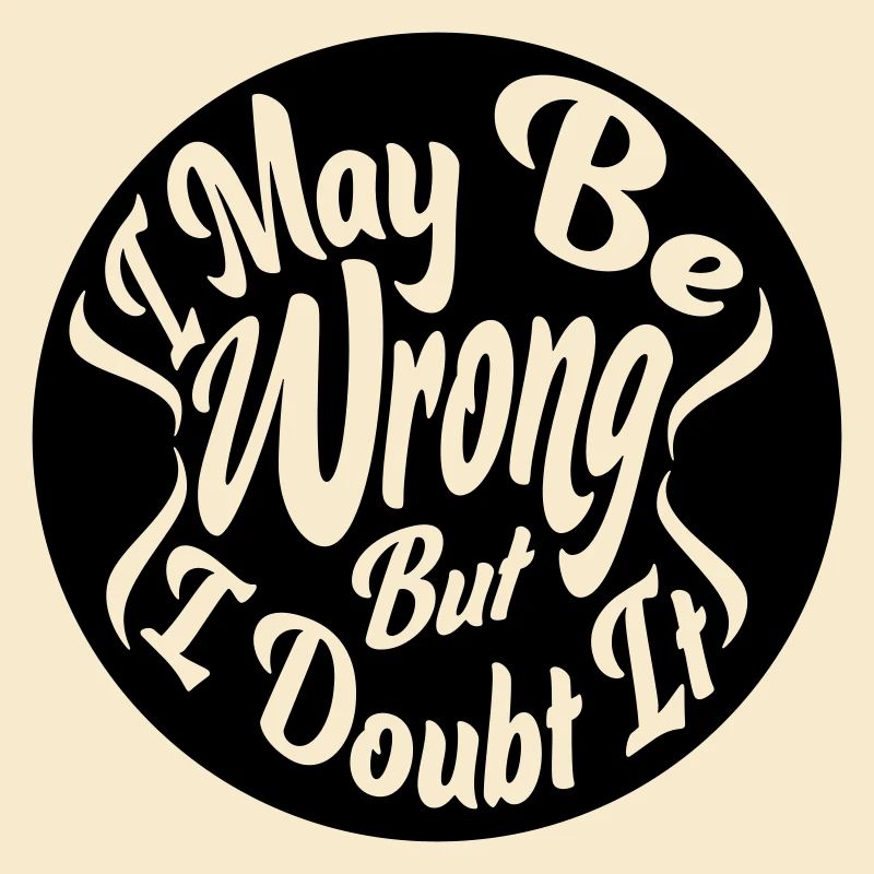 I may be wrong