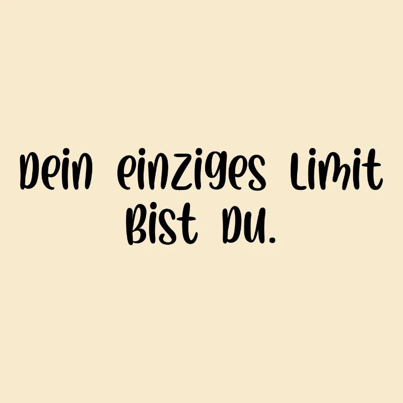 Dein einziges Limit bist du