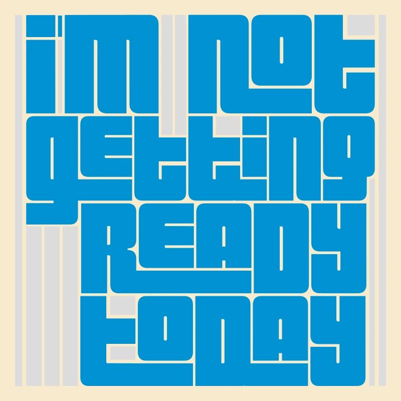 not getting ready today