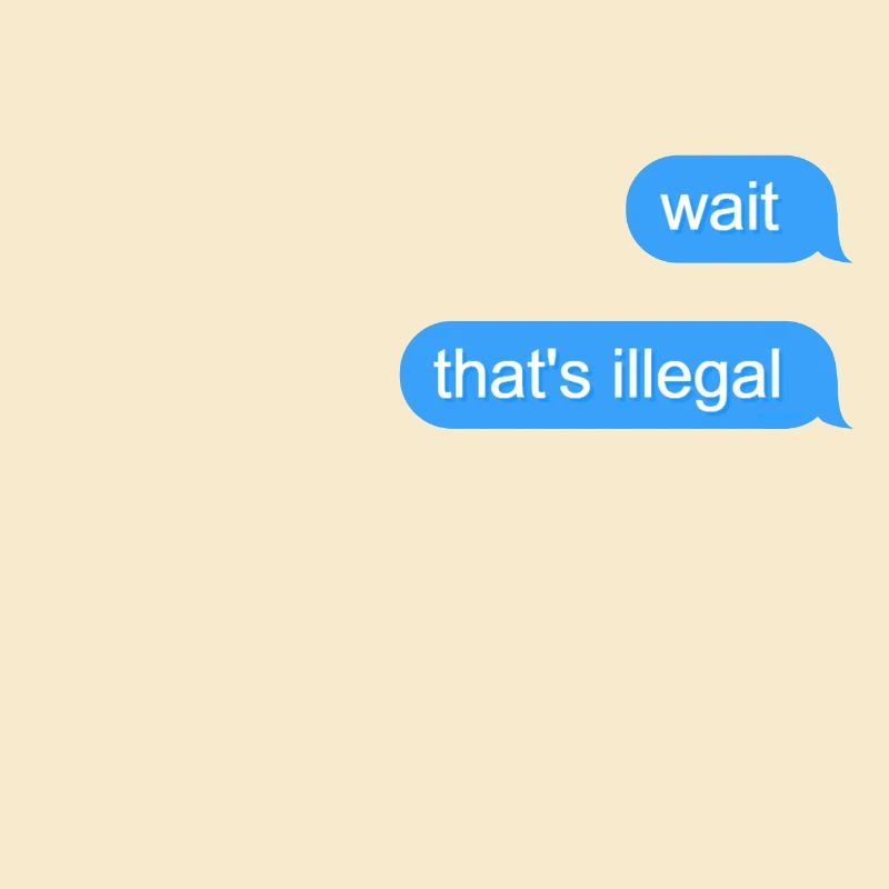 Wait That's Illegal