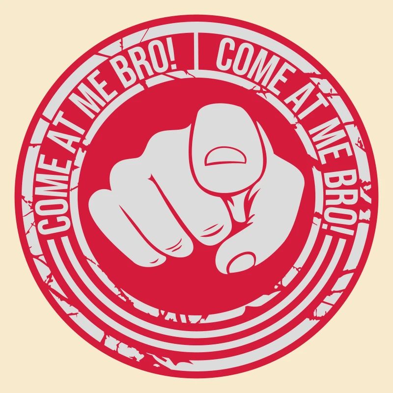 come at me bro