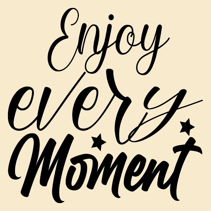 Enjoy every Moment