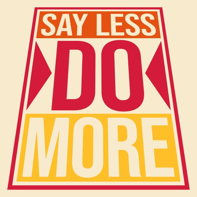say less do more