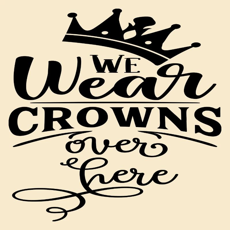 We wear Crowns over here