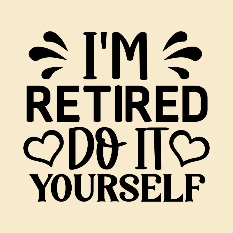 I´m retired do it yourself