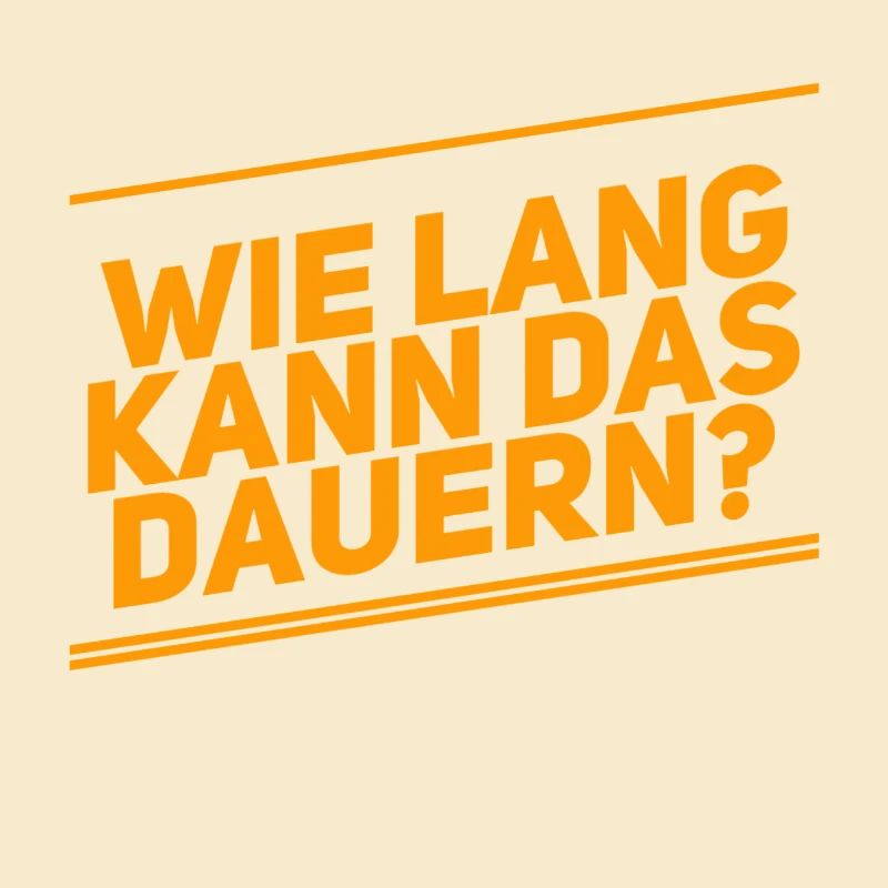Dauert das lange?