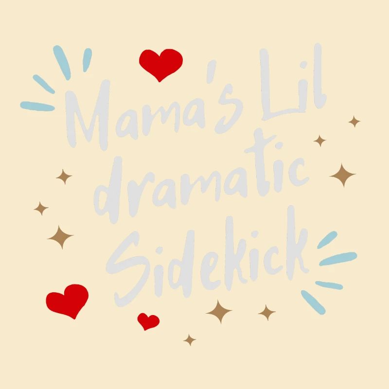 Mama ́s lil dramatic Sidekick