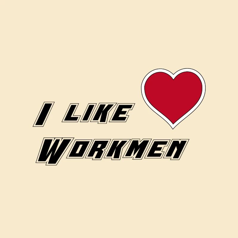 I like workmen