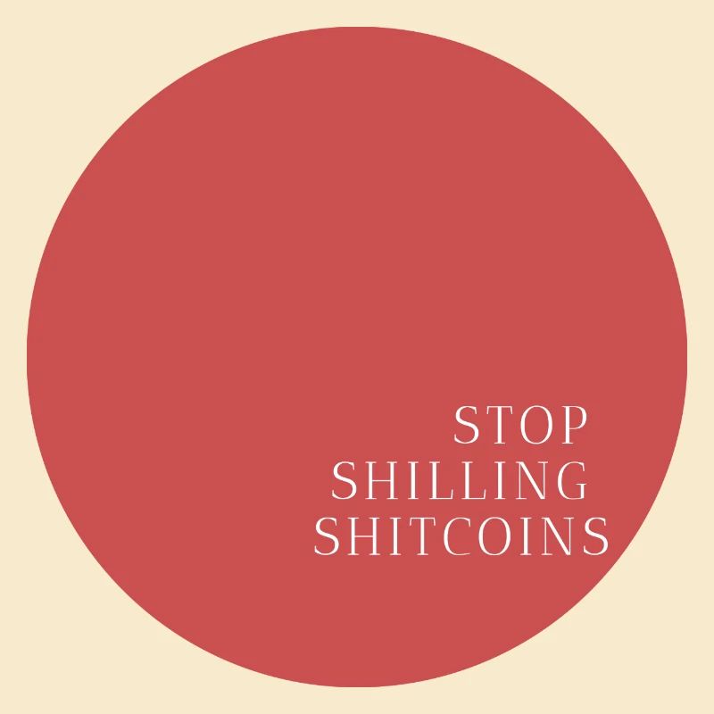 Stop Shilling Shitcoins